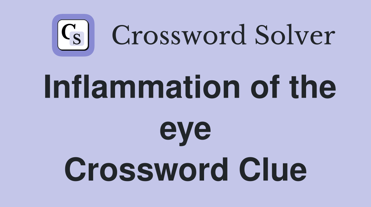 Inflammation of the eye Crossword Clue Answers Crossword Solver
